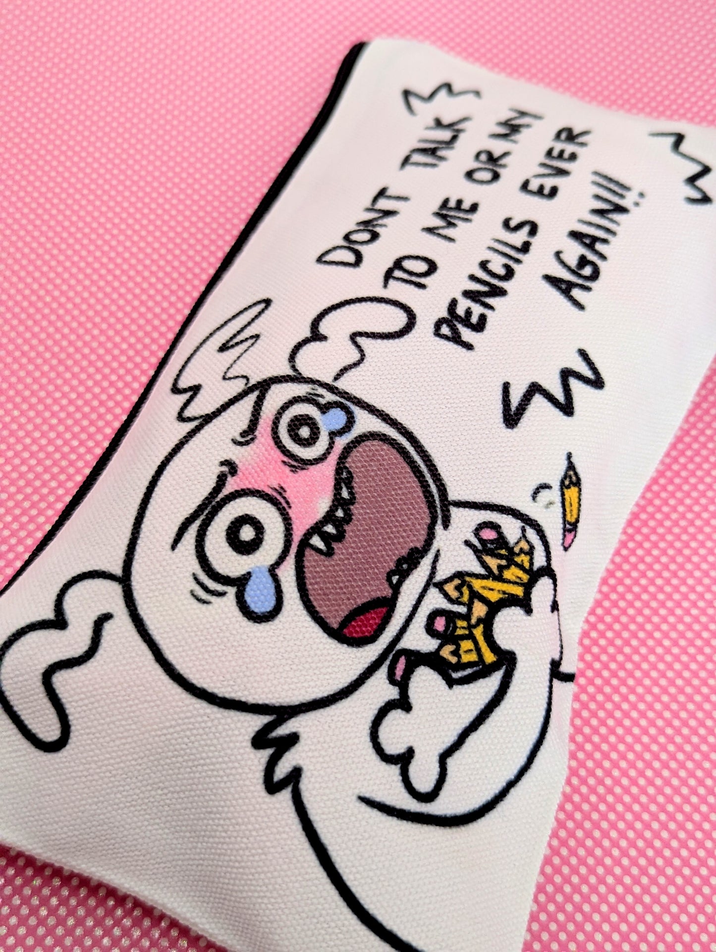 Don't Talk to Me or my Pencils Ever Again! Pencil Case