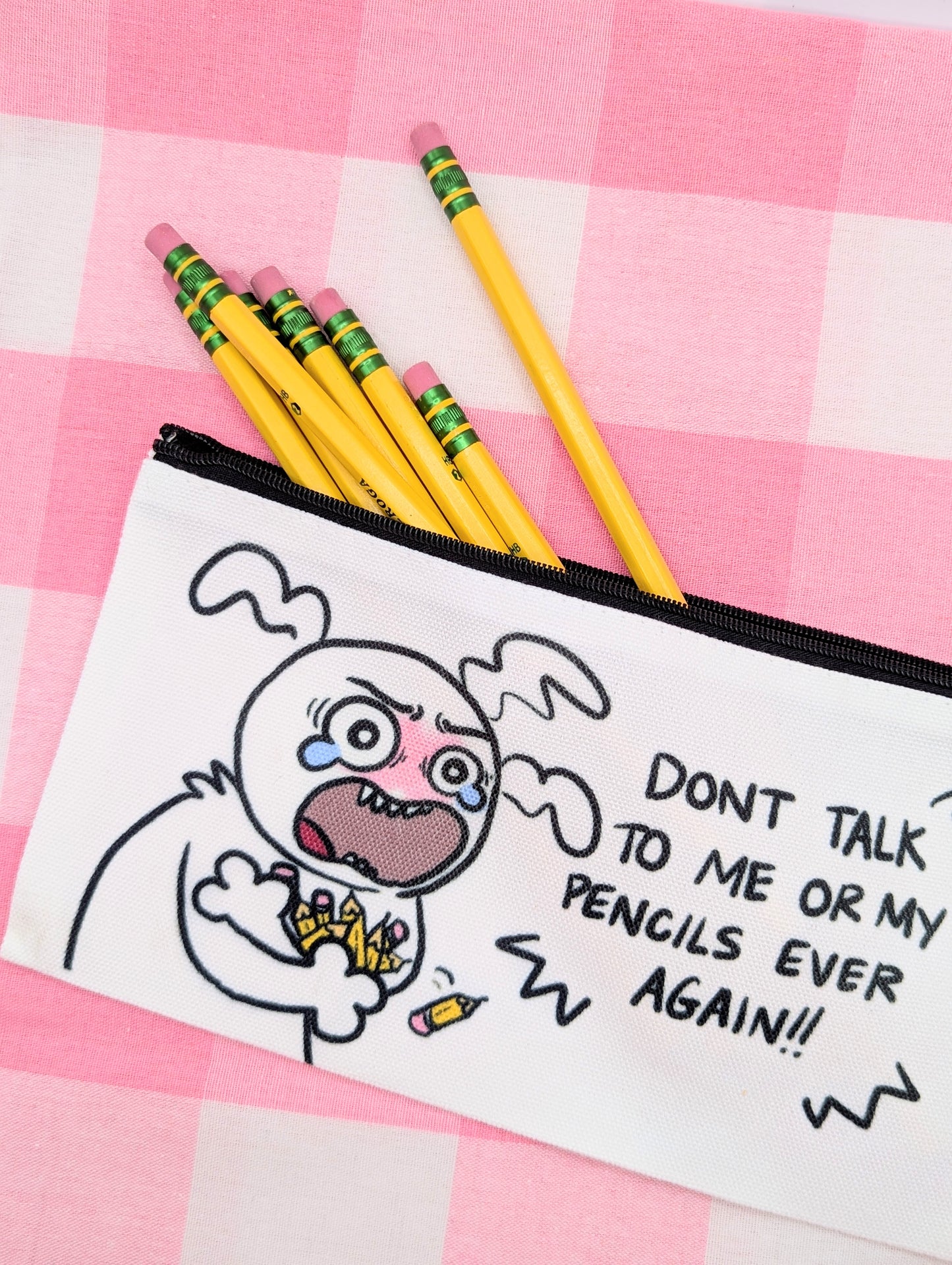 Don't Talk to Me or my Pencils Ever Again! Pencil Case