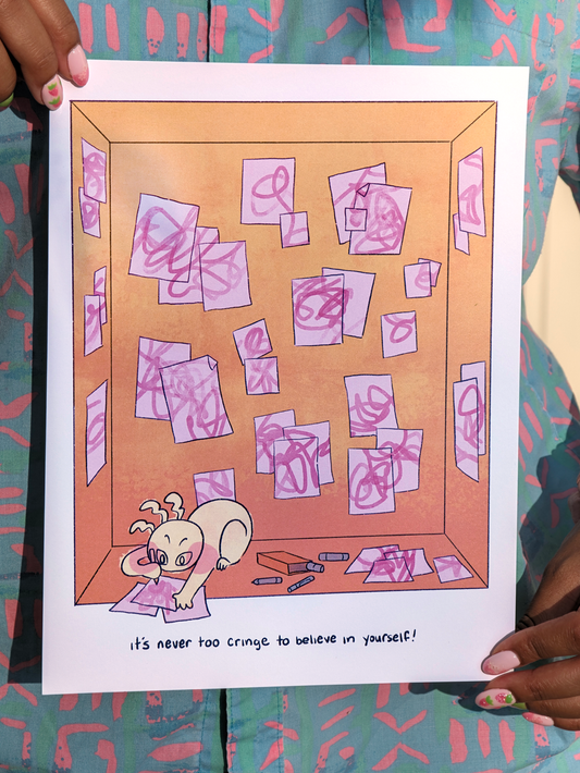 It's Never Too Cringe To Believe In Yourself Print